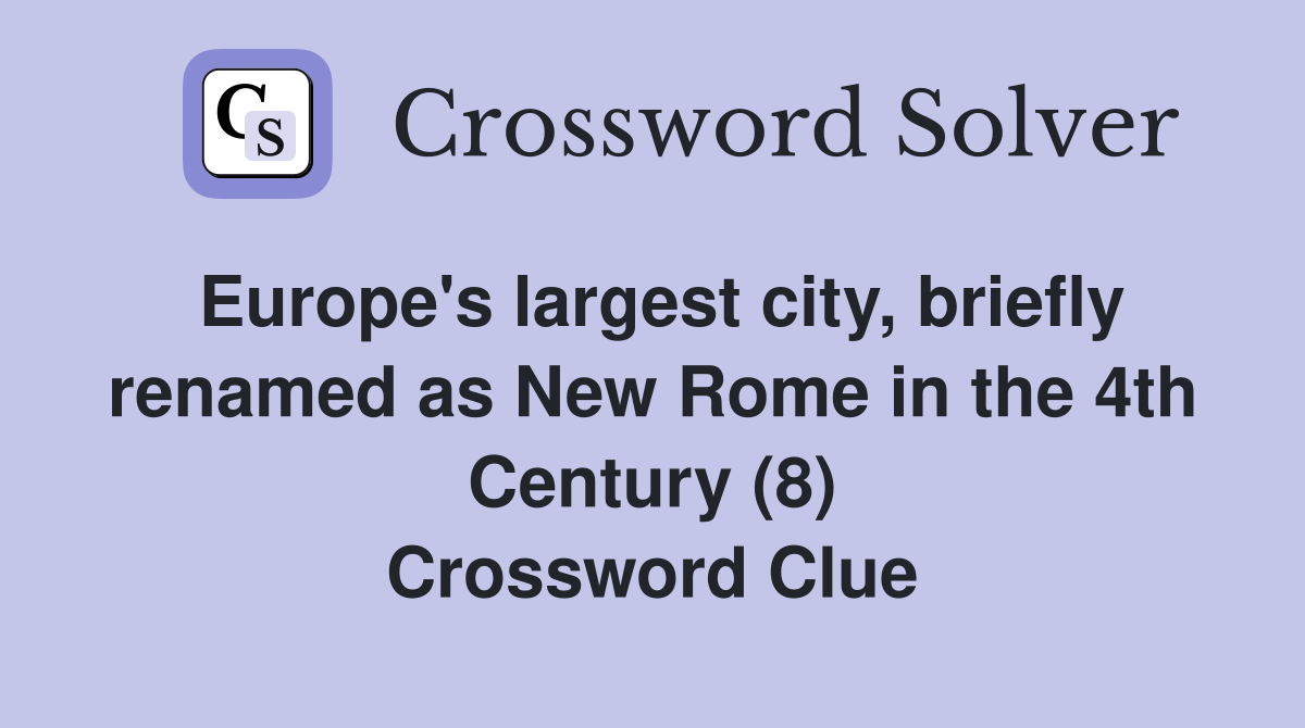 Europe's largest city, briefly renamed as New Rome in the 4th Century